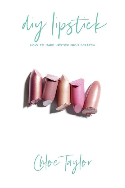 DIY Lipstick - Chloe Taylor - Książki - Independently Published - 9781981083695 - 28 grudnia 2019