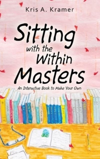 Cover for Kris a Kramer · Sitting with the Within Masters (Hardcover bog) (2019)