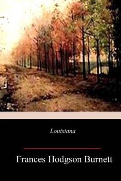 Louisiana - Frances Hodgson Burnett - Bøker - Createspace Independent Publishing Platf - 9781983740695 - 15. januar 2018