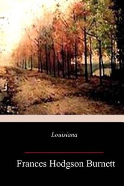 Louisiana - Frances Hodgson Burnett - Books - Createspace Independent Publishing Platf - 9781983740695 - January 15, 2018