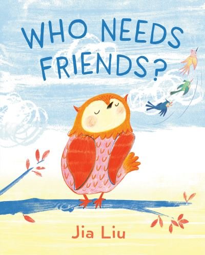 Cover for Jia Liu · Who Needs Friends? (Hardcover bog) (2023)