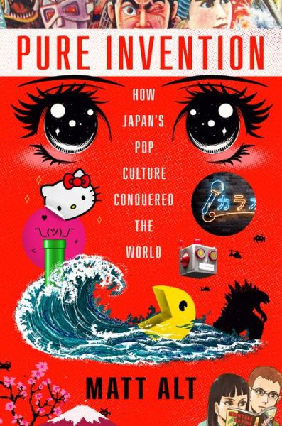 Cover for Matt Alt · Pure Invention: How Japan's Pop Culture Conquered the World (Hardcover Book) (2020)