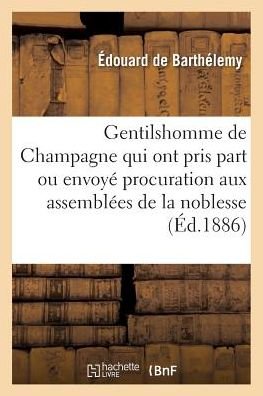 Cover for De Barthelemy-e · Gentilshomme De Champagne Qui Ont Pris Part Ou Envoye Leur Procuration Aux Assemblees De La Noblesse (Taschenbuch) (2016)