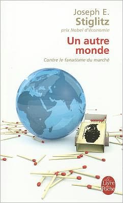 Cover for Joseph E. Stiglitz · Un Autre Monde: Contre Le Fanatisme Du Marche (Le Livre De Poche) (French Edition) (Pocketbok) [French edition] (2008)