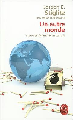 Cover for Joseph E. Stiglitz · Un Autre Monde: Contre Le Fanatisme Du Marche (Le Livre De Poche) (French Edition) (Paperback Book) [French edition] (2008)