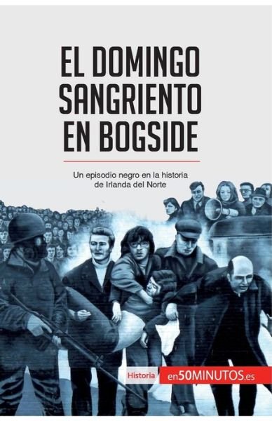 Cover for 50minutos · El Domingo Sangriento en Bogside (Paperback Bog) (2017)