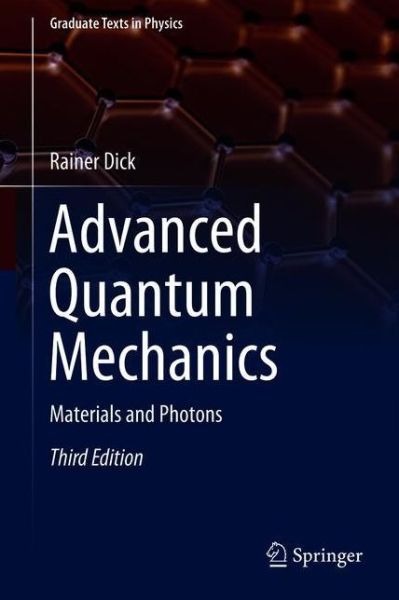 Cover for Rainer Dick · Advanced Quantum Mechanics: Materials and Photons - Graduate Texts in Physics (Hardcover Book) [3rd ed. 2020 edition] (2020)