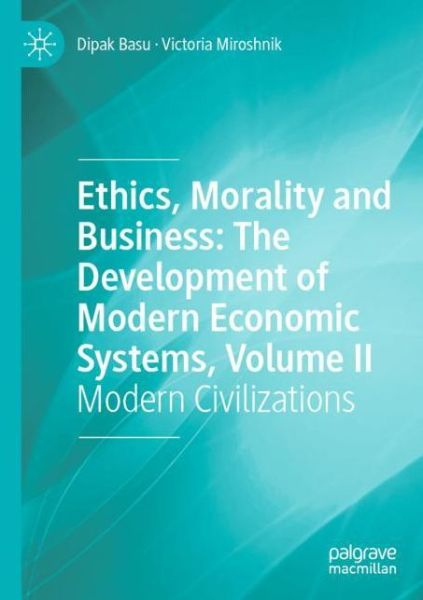 Cover for Dipak Basu · Ethics, Morality and Business: The Development of Modern Economic Systems, Volume II: Modern Civilizations (Paperback Book) [1st ed. 2021 edition] (2022)