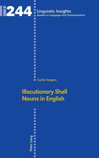 Cover for Carla Vergaro · Illocutionary Shell Nouns in English - Linguistic Insights (Hardcover Book) [New edition] (2018)