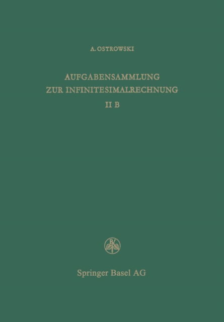 Cover for A Ostrowski · Aufgabensammlung Zur Infinitesimalrechnung: Band II B, Differentialrechnung Auf Dem Gebiete Mehrerer Variablen Loesungen (Paperback Book) [1972 edition] (2014)