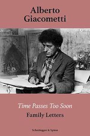 Cover for Alberto Giacometti—Time Passes Too Soon: Family Letters (Pocketbok) (2024)