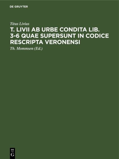 Cover for Titus Livius · T. Livii Ab Urbe Condita Lib. 3-6 Quae Supersunt in Codice Rescripta Veronensi (Book) (1901)