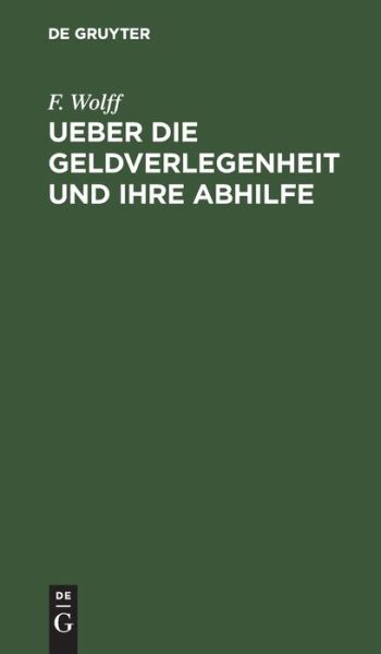 Cover for F. Wolff · Ueber Die Geldverlegenheit und Ihre Abhilfe (Book) (1901)
