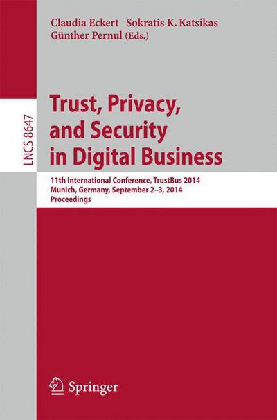 Claudia Eckert · Trust, Privacy, and Security in Digital Business: 11th International Conference, Trustbus 2014, Munich, Germany, September 2-3, 2014. Proceedings - Lecture Notes in Computer Science / Security and Cryptology (Paperback Book) (2014)