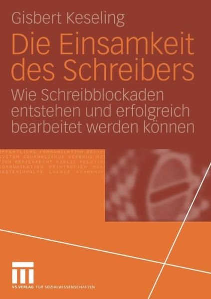 Cover for Gisbert Keseling · Die Einsamkeit Des Schreibers: Wie Schreibblockaden Entstehen Und Erfolgreich Bearbeitet Werden Koennen (Taschenbuch) [2004 edition] (2004)