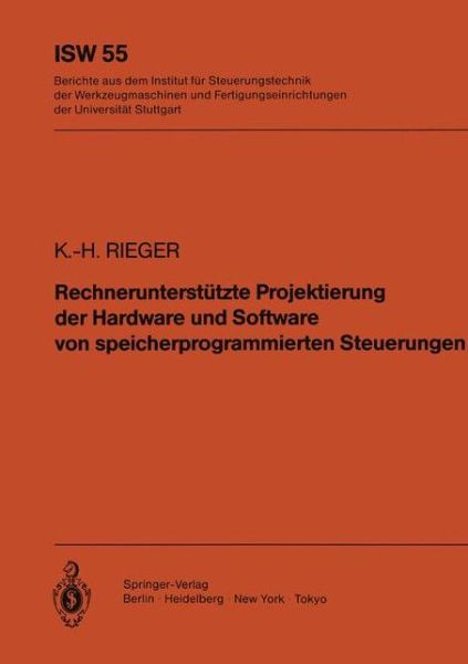 Cover for K.-h. Rieger · Rechnerunterstutzte Projektierung Der Hardware Und Software Von Speicherprogrammierten Steuerungen - Isw Forschung Und Praxis (Paperback Book) [German edition] (1985)