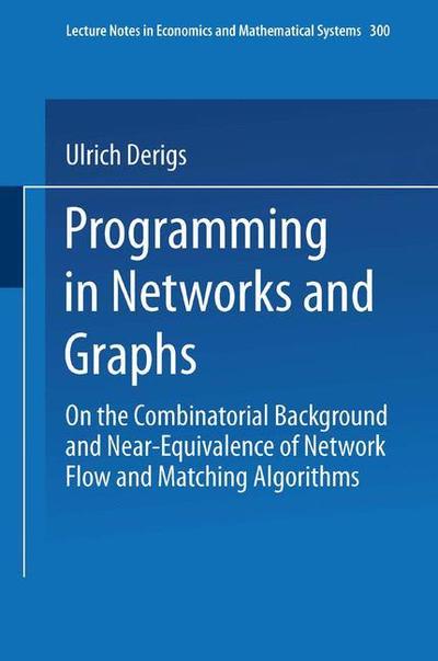 Cover for Ulrich Derigs · Programming in Networks and Graphs: On the Combinatorial Background and Near-Equivalence of Network Flow and Matching Algorithms - Lecture Notes in Economics and Mathematical Systems (Paperback Book) (1988)