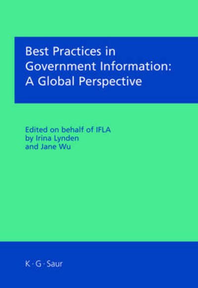 Best Practices in Government Information: a Global Perspective: Papers Presented at Recent Sessions of Ifla's Government and Official Publications Section - Irina - Bøker - Walter de Gruyter - 9783598117695 - 20. mai 2008