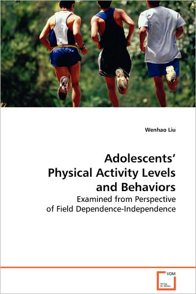 Adolescents' Physical Activity Levels and Behaviorse - Wenhao Liu - Books - VDM Verlag Dr. Mueller e.K. - 9783639081695 - September 8, 2008