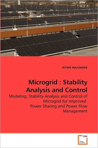 Ritwik Majumder · Microgrid : Stability Analysis and Control: Modeling, Stability Analysis and Control of Microgrid for Improved  Power Sharing and Power Flow Management (Paperback Bog) (2010)