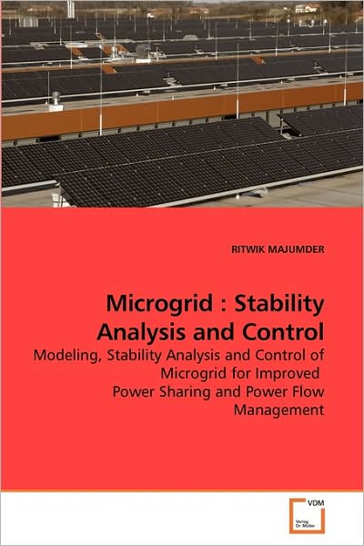 Microgrid : Stability Analysis and Control: Modeling, Stability Analysis and Control of Microgrid for Improved Power Sharing and Power Flow Management - Ritwik Majumder - Livros - VDM Verlag Dr. Müller - 9783639247695 - 30 de março de 2010