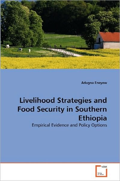 Cover for Adugna Eneyew · Livelihood Strategies and Food Security in Southern Ethiopia: Empirical Evidence and Policy Options (Pocketbok) (2010)