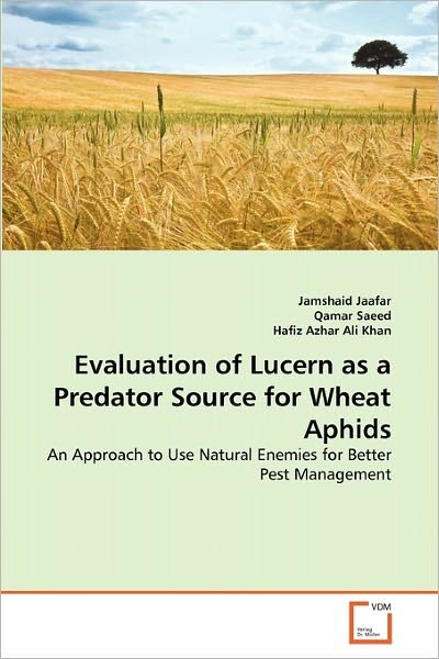 Cover for Hafiz Azhar Ali Khan · Evaluation of Lucern As a Predator Source for Wheat Aphids: an Approach to Use Natural Enemies for Better Pest Management (Pocketbok) (2011)