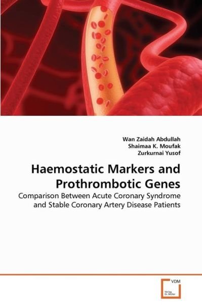 Cover for Zurkurnai Yusof · Haemostatic Markers and Prothrombotic Genes: Comparison Between Acute Coronary Syndrome and Stable Coronary Artery Disease Patients (Taschenbuch) (2011)