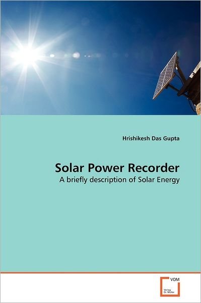 Cover for Hrishikesh Das Gupta · Solar Power Recorder: a Briefly Description of Solar Energy (Pocketbok) (2011)