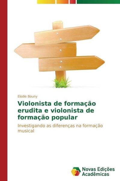 Cover for Elodie Bouny · Violonista De Formação Erudita E Violonista De Formação Popular: Investigando As Diferenças Na Formação Musical (Taschenbuch) [Portuguese edition] (2014)