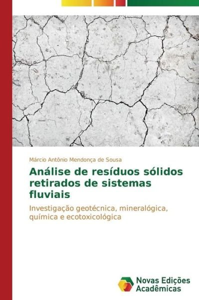 Cover for Márcio Antônio Mendonça De Sousa · Análise De Resíduos Sólidos Retirados De Sistemas Fluviais: Investigação Geotécnica, Mineralógica, Química E Ecotoxicológica (Taschenbuch) [Portuguese edition] (2014)