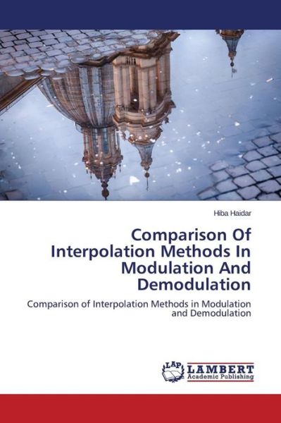 Cover for Hiba Haidar · Comparison of Interpolation Methods in Modulation and Demodulation: Comparison of Interpolation Methods in Modulation and Demodulation (Paperback Bog) (2014)