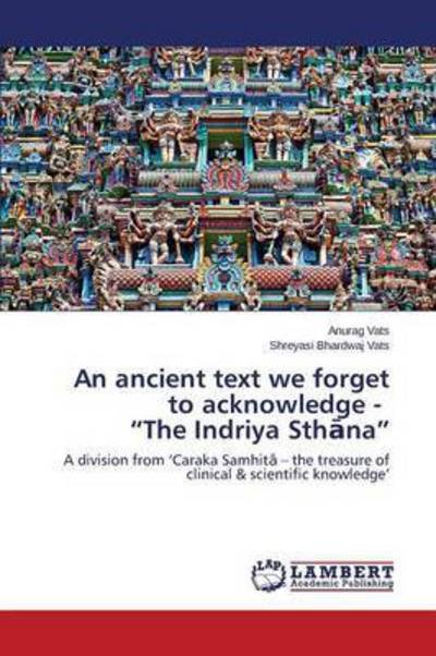 Cover for Vats Anurag · An Ancient Text We Forget to Acknowledge - the Indriya Sth Na (Paperback Bog) (2015)