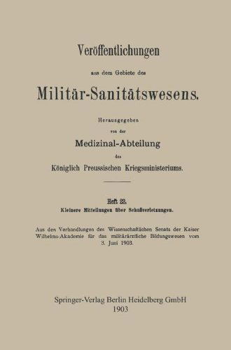 Cover for Medizinal-Abteilung Des Koeniglich Preussischen Kri · Kleinere Mitteilungen UEber Schussverletzungen: Aus Den Verhandlungen Des Wissenschaftlichen Senats Der Kaiser Wilhelms-Akademie Fur Das Militararztliche Bildungswesen Vom 3. Juni 1903 - Veroeffentlichungen Aus Dem Gebiete Des Militar-Sanitatswesen (Paperback Book) [1903 edition] (1903)