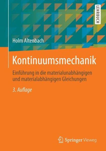 Cover for Holm Altenbach · Kontinuumsmechanik: Einf hrung in Die Materialunabh ngigen Und Materialabh ngigen Gleichungen (Paperback Book) [3rd 3., Uberarb. Aufl. 2015 edition] (2015)