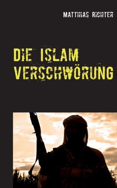 Cover for Matthias Richter · Die Islam Verschwoerung (Paperback Book) (2017)