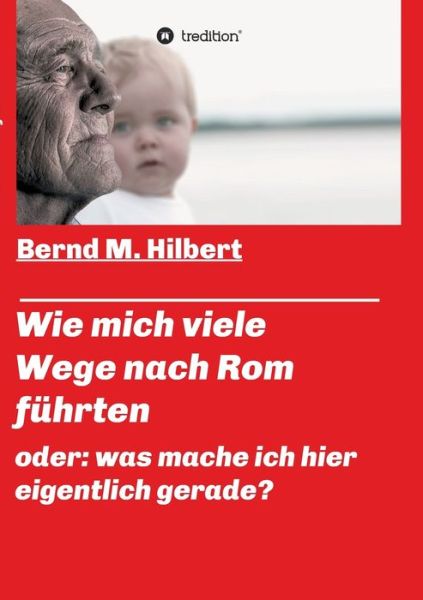 Wie mich viele Wege nach Rom fü - Hilbert - Kirjat -  - 9783749799695 - tiistai 28. tammikuuta 2020