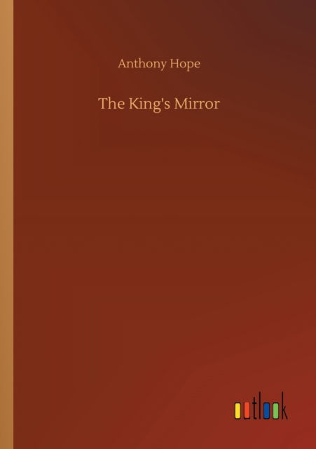 The King's Mirror - Anthony Hope - Książki - Outlook Verlag - 9783752317695 - 17 lipca 2020