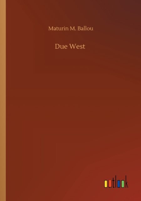 Due West - Maturin M Ballou - Böcker - Outlook Verlag - 9783752320695 - 18 juli 2020