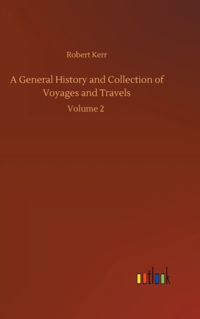 Cover for Robert Kerr · A General History and Collection of Voyages and Travels: Volume 2 (Hardcover bog) (2020)