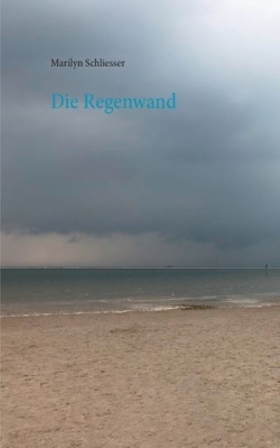 Cover for Marilyn Schliesser · Die Regenwand (Paperback Book) (2021)