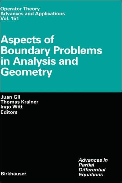 Aspects of Boundary Problems in Analysis and Geometry - Operator Theory: Advances and Applications - Juan Gil - Bøger - Birkhauser Verlag AG - 9783764370695 - 26. marts 2004