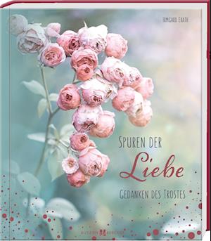 Spuren der Liebe - Irmgard Erath - Books - Butzon U. Bercker GmbH - 9783766628695 - March 2, 2022