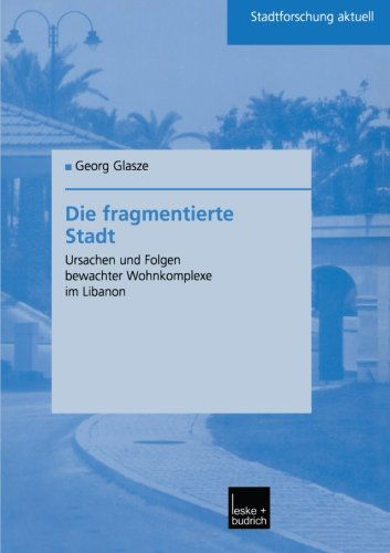 Georg Glasze · Die Fragmentierte Stadt: Ursachen Und Folgen Bewachter Wohnkomplexe Im Libanon - Stadtforschung Aktuell (Paperback Book) [2003 edition] (2003)