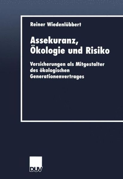 Assekuranz, OEkologie Und Risiko: Versicherungen ALS Mitgestalter Des OEkologischen Generationenvertrages - Duv Wirtschaftswissenschaft - Reiner Wiedenlubbert - Books - Deutscher Universitatsverlag - 9783824405695 - May 29, 2001