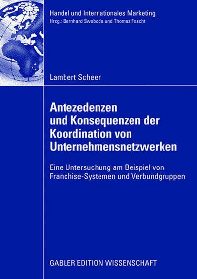 Cover for Lambert Scheer · Antezedenzen Und Konsequenzen Der Koordination Von Unternehmensnetzwerken: Eine Untersuchung Am Beispiel Von Franchise-Systemen Und Verbundgruppen - Handel Und Internationales Marketing Retailing and Internati (Paperback Book) [2008 edition] (2008)