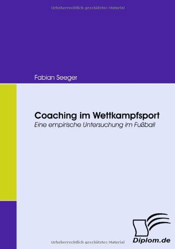 Cover for Fabian Seeger · Coaching Im Wettkampfsport: Eine Empirische Untersuchung Im Fußball (Paperback Book) [German edition] (2008)