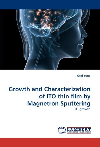 Growth and Characterization of Ito Thin Film by Magnetron Sputtering: Ito Growth - Öcal Tuna - Kirjat - LAP LAMBERT Academic Publishing - 9783838365695 - sunnuntai 23. toukokuuta 2010