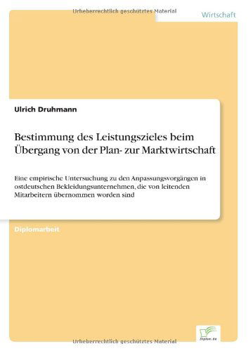 Cover for Ulrich Druhmann · Bestimmung Des Leistungszieles Beim Übergang Von Der Plan- Zur Marktwirtschaft: Eine Empirische Untersuchung Zu den Anpassungsvorgängen in ... Übernommen Worden Sind (Paperback Book) [German edition] (2001)