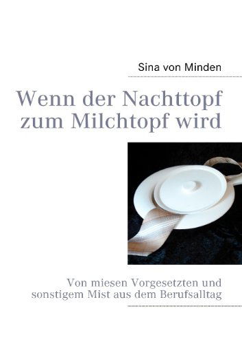 Cover for Sina Von Minden · Wenn Der Nachttopf Zum Milchtopf Wird (Paperback Book) [German edition] (2010)